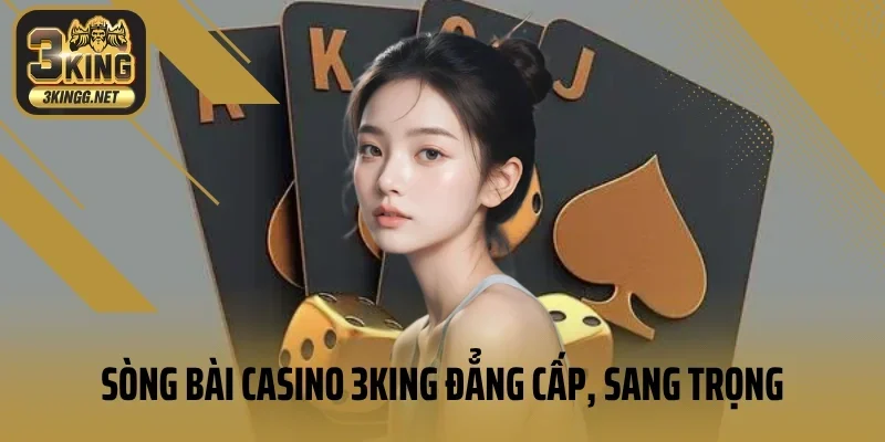 Sòng bài casino 3king đẳng cấp, sang trọng